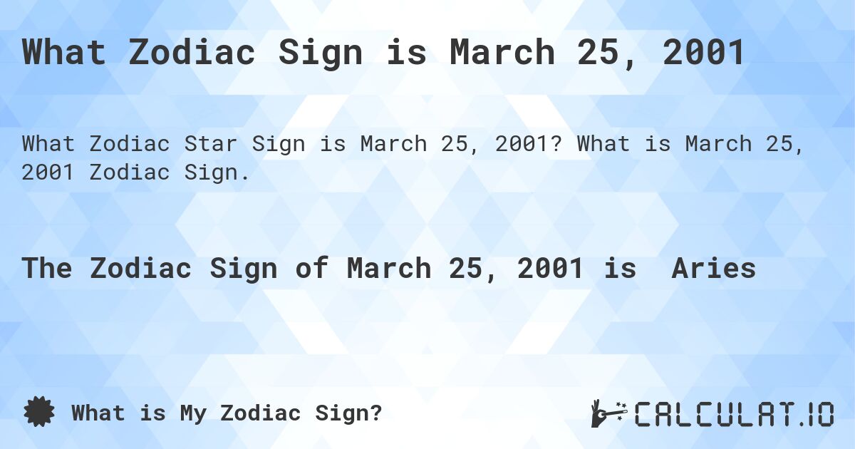 What Zodiac Sign is March 25, 2001. What is March 25, 2001 Zodiac Sign.