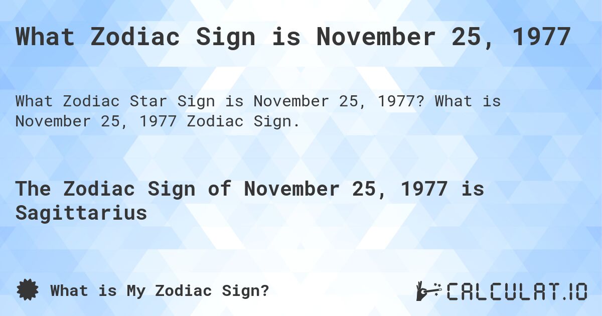 What Zodiac Sign is November 25, 1977. What is November 25, 1977 Zodiac Sign.