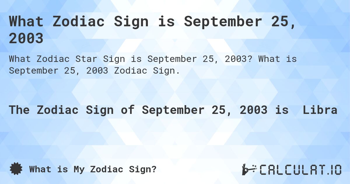 What Zodiac Sign is September 25, 2003. What is September 25, 2003 Zodiac Sign.