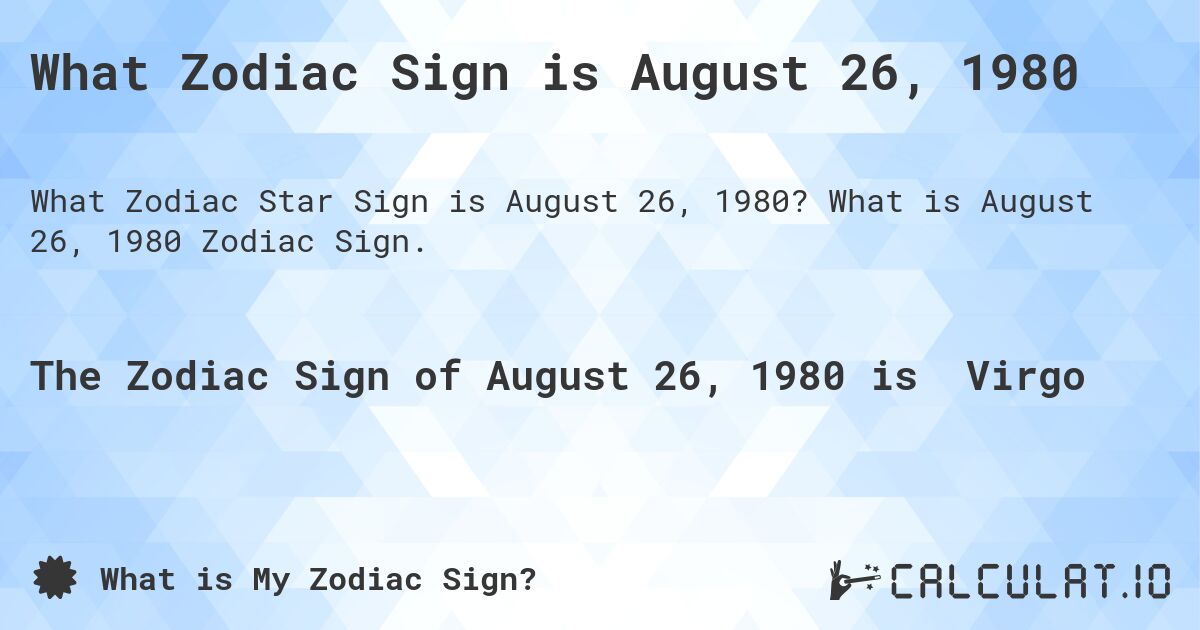 What Zodiac Sign is August 26, 1980. What is August 26, 1980 Zodiac Sign.