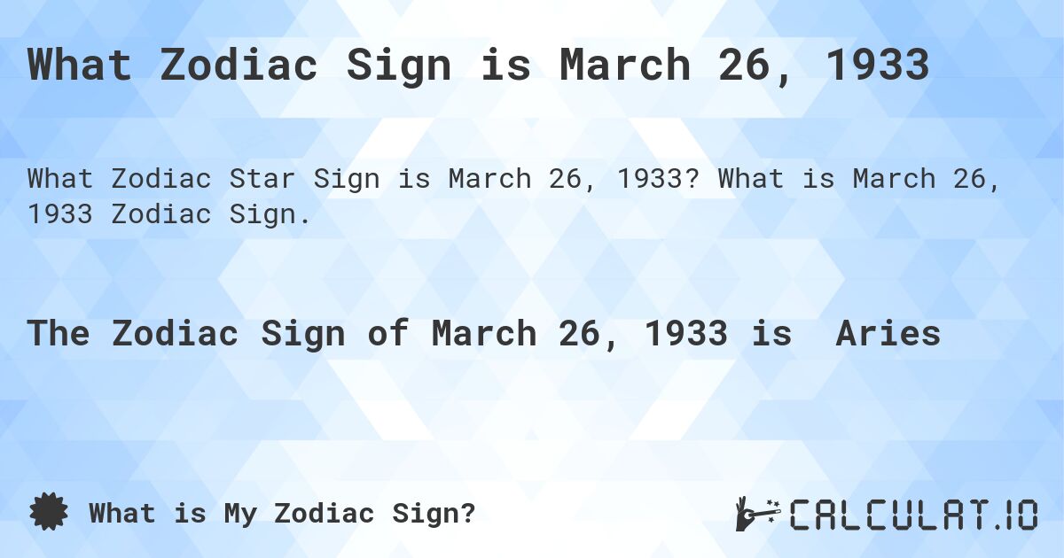 What Zodiac Sign is March 26 1933 Calculatio