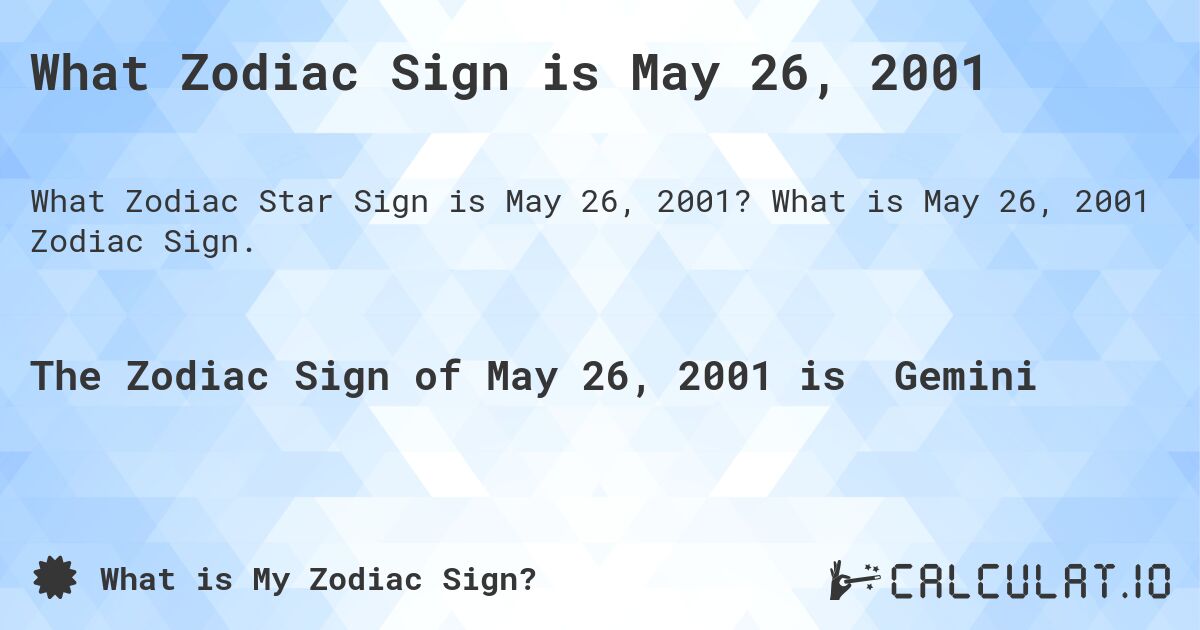 What Zodiac Sign is May 26, 2001. What is May 26, 2001 Zodiac Sign.