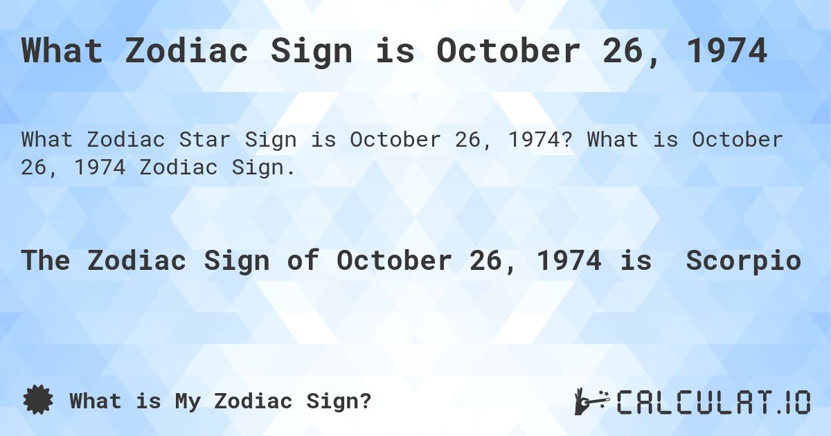 What Zodiac Sign is October 26, 1974. What is October 26, 1974 Zodiac Sign.