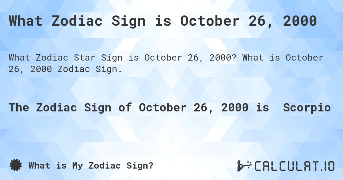 What Zodiac Sign is October 26, 2000. What is October 26, 2000 Zodiac Sign.