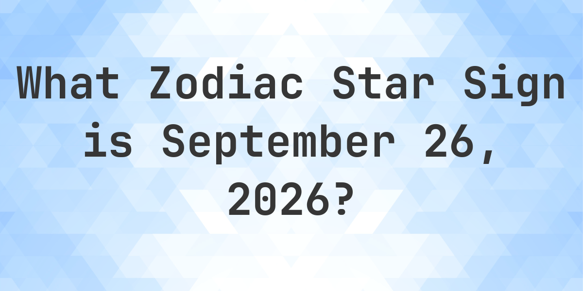 What Zodiac Sign Is September 26 2026 Calculatio Generated Og