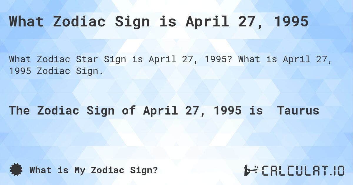 What Zodiac Sign is April 27 1995 Calculatio