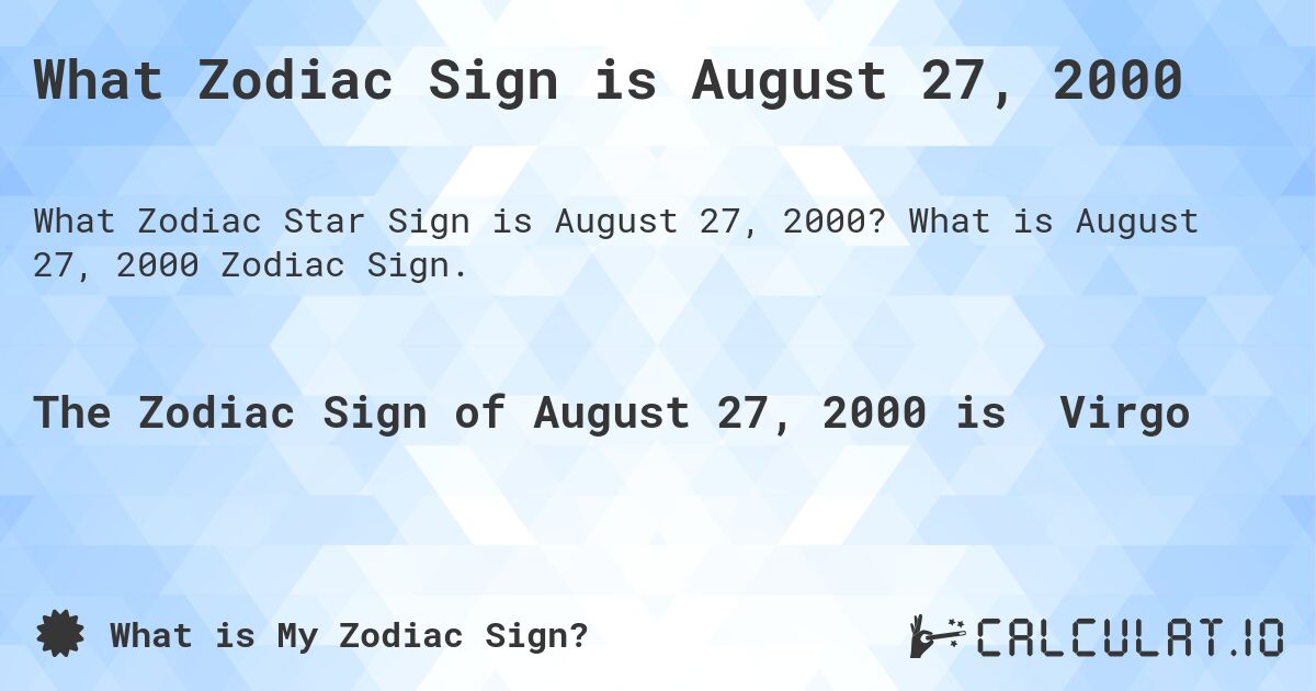 What Zodiac Sign is August 27, 2000. What is August 27, 2000 Zodiac Sign.