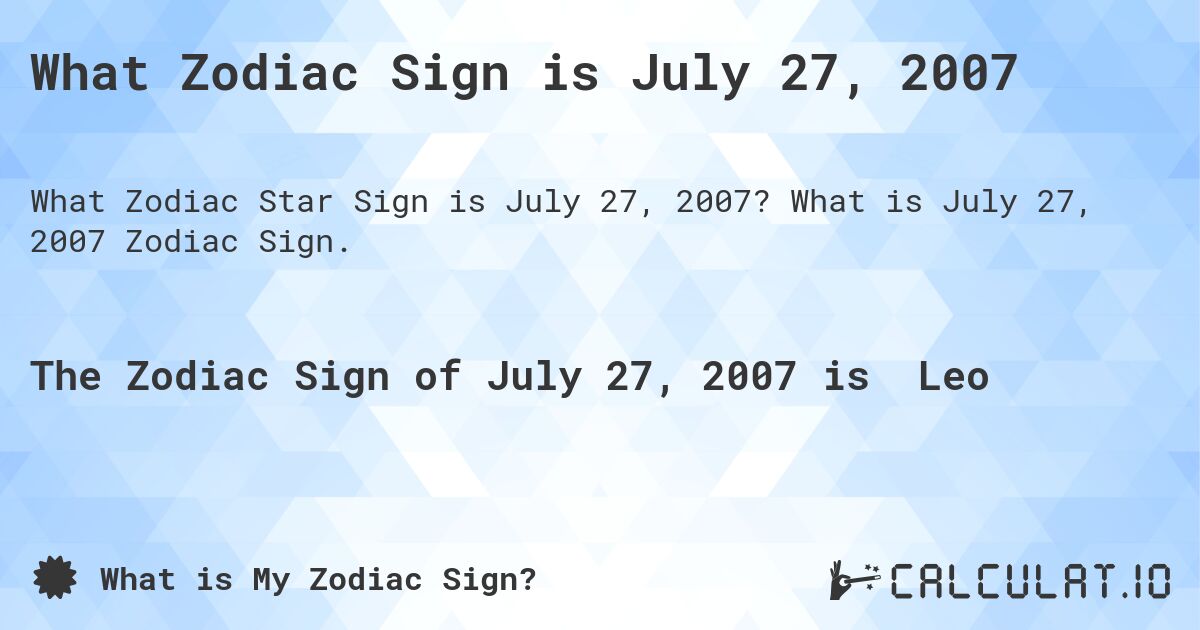 What Zodiac Sign is July 27, 2007. What is July 27, 2007 Zodiac Sign.