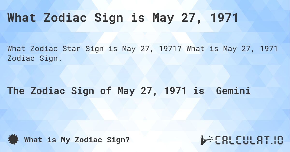 What Zodiac Sign is May 27, 1971. What is May 27, 1971 Zodiac Sign.