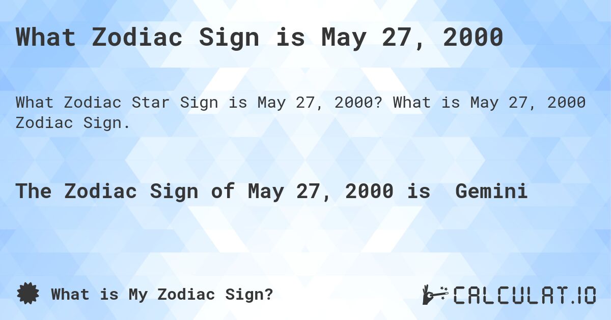 What Zodiac Sign is May 27, 2000. What is May 27, 2000 Zodiac Sign.