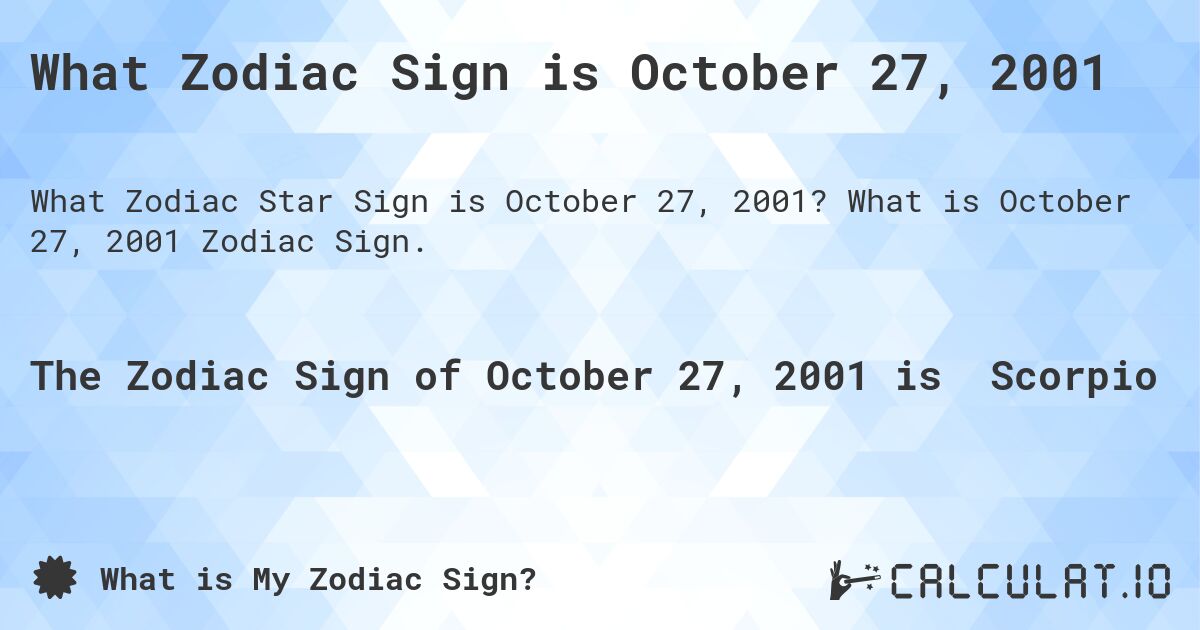 What Zodiac Sign is October 27, 2001. What is October 27, 2001 Zodiac Sign.