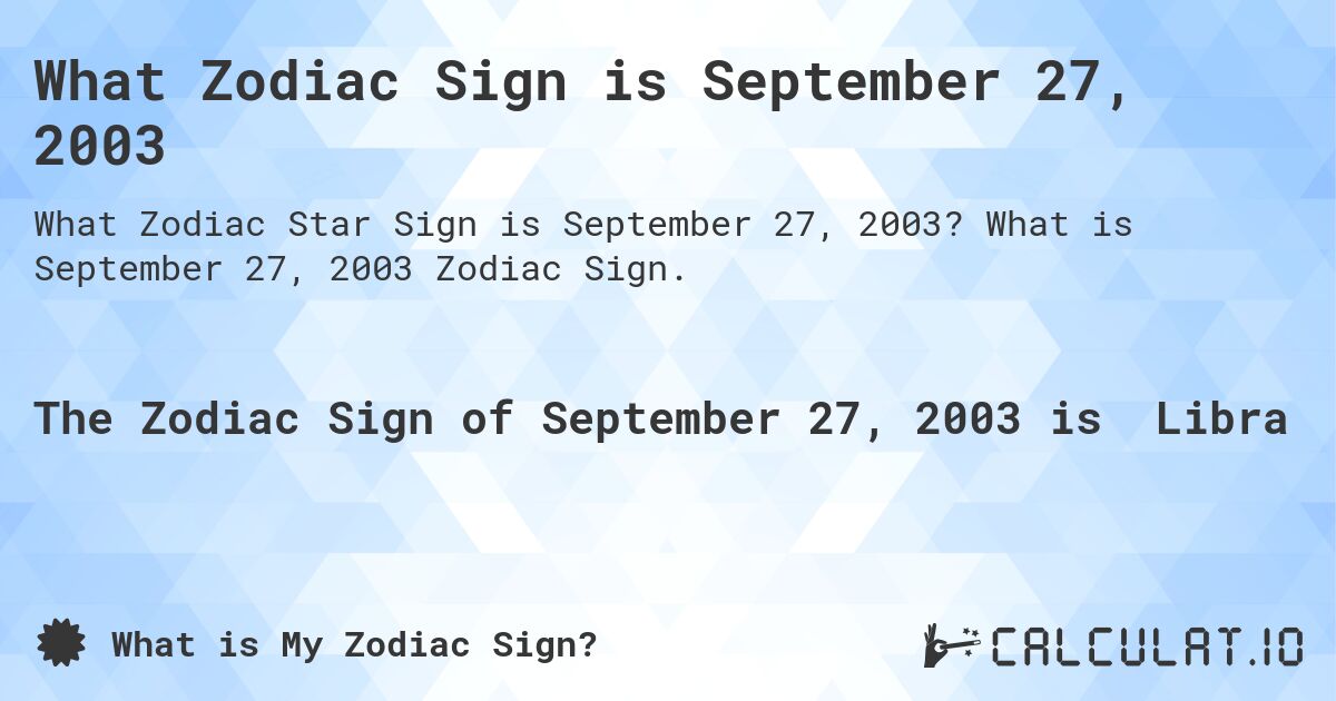 What Zodiac Sign is September 27, 2003. What is September 27, 2003 Zodiac Sign.
