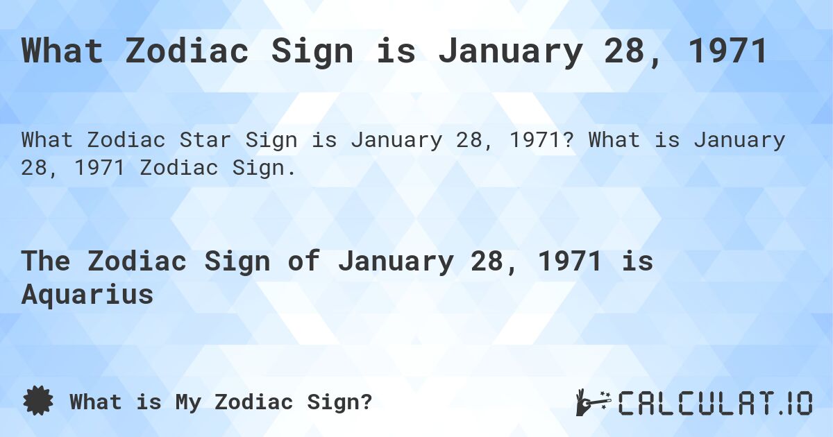 What Zodiac Sign is January 28, 1971. What is January 28, 1971 Zodiac Sign.