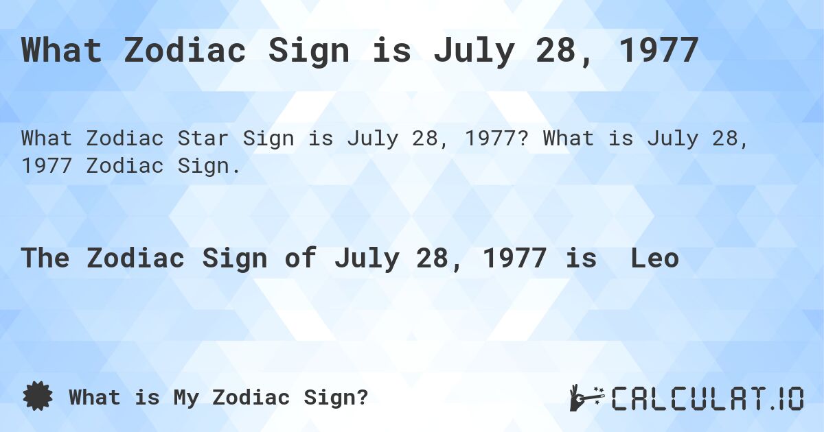 What Zodiac Sign is July 28, 1977. What is July 28, 1977 Zodiac Sign.
