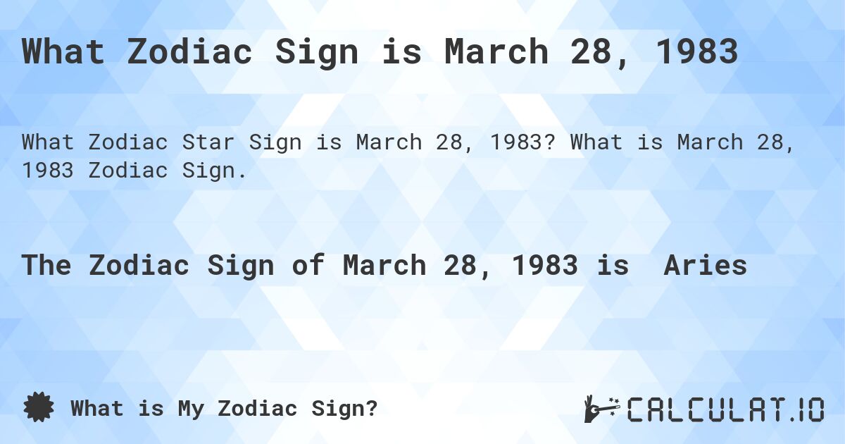 What Zodiac Sign is March 28, 1983. What is March 28, 1983 Zodiac Sign.