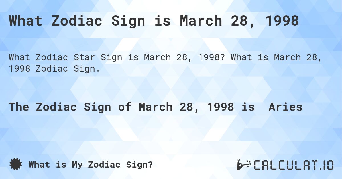What Zodiac Sign is March 28, 1998. What is March 28, 1998 Zodiac Sign.