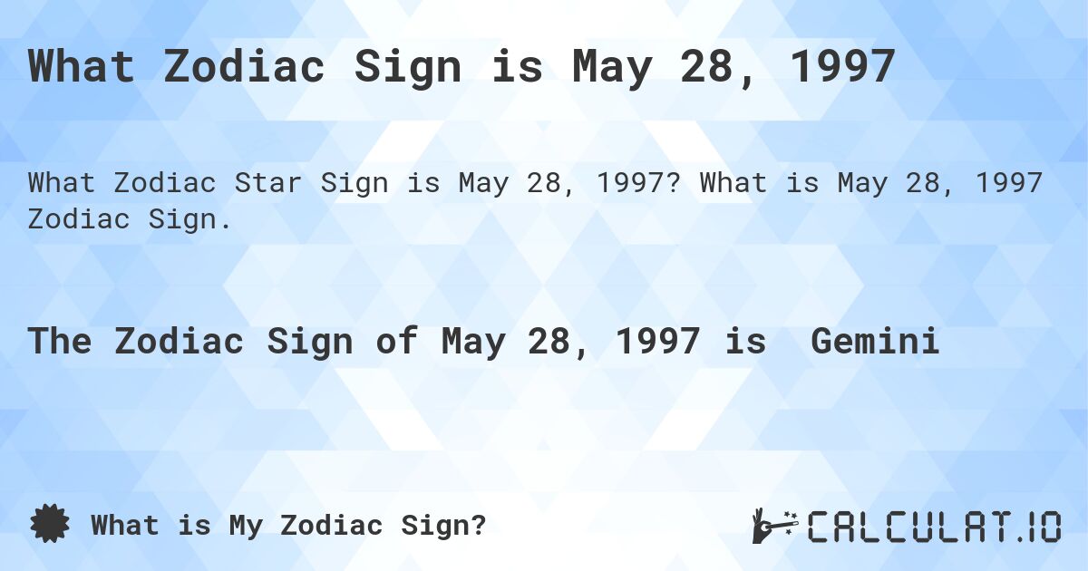 What Zodiac Sign is May 28, 1997. What is May 28, 1997 Zodiac Sign.
