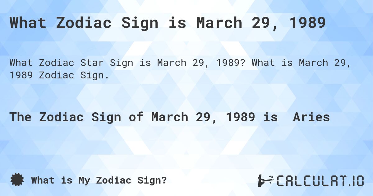 What Zodiac Sign is March 29, 1989. What is March 29, 1989 Zodiac Sign.