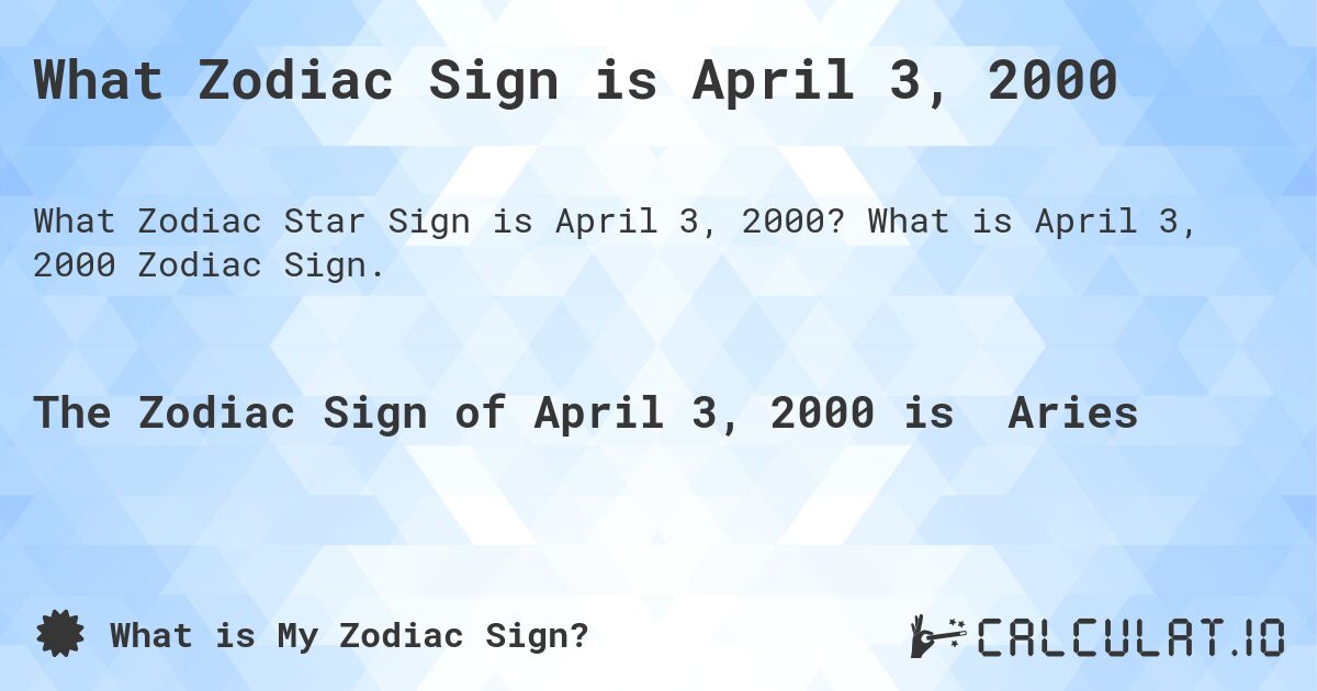 What Zodiac Sign is April 3, 2000. What is April 3, 2000 Zodiac Sign.