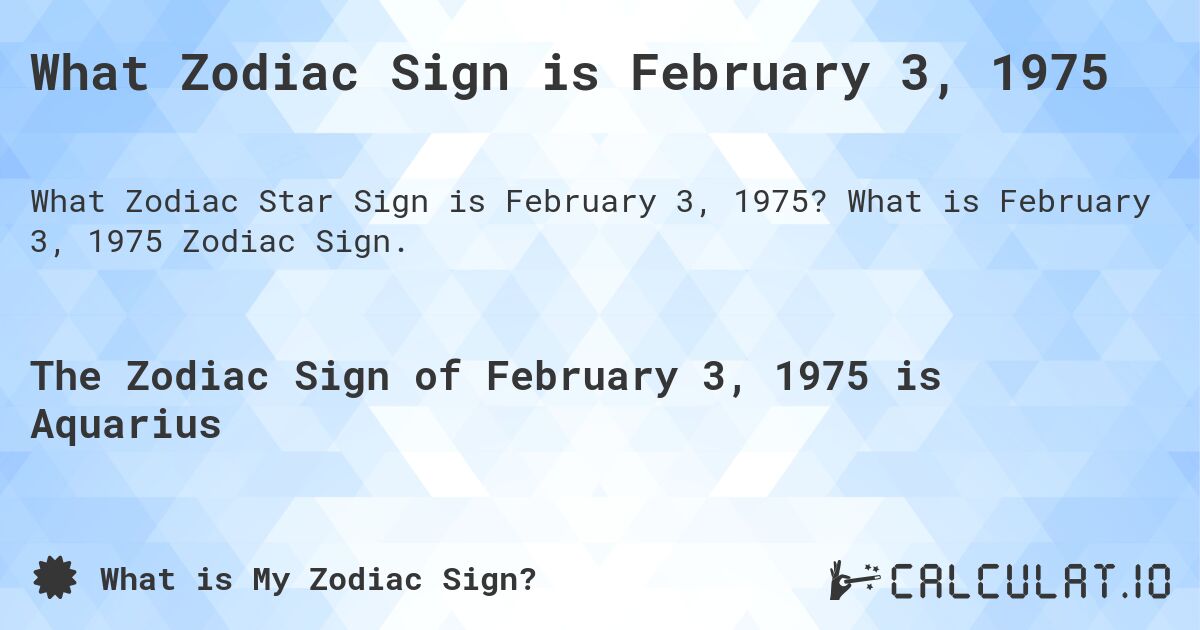 What Zodiac Sign is February 3, 1975. What is February 3, 1975 Zodiac Sign.