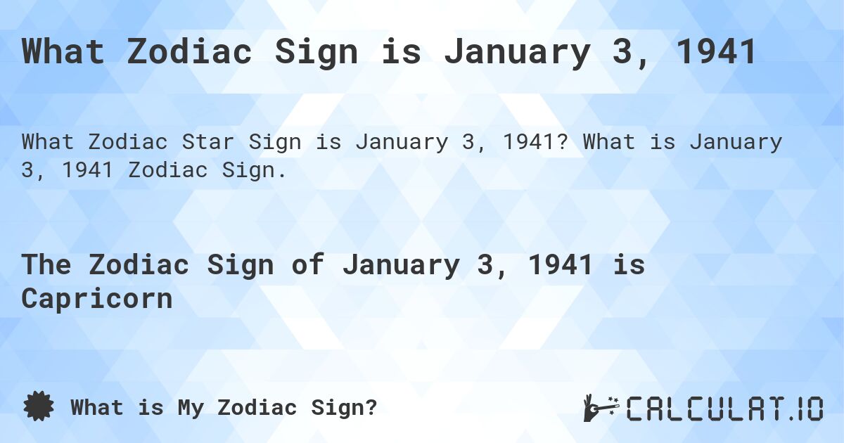 What Zodiac Sign is January 3, 1941. What is January 3, 1941 Zodiac Sign.