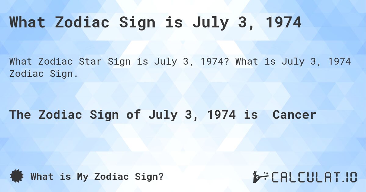 What Zodiac Sign is July 3, 1974. What is July 3, 1974 Zodiac Sign.