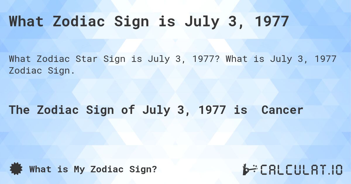 What Zodiac Sign is July 3, 1977. What is July 3, 1977 Zodiac Sign.
