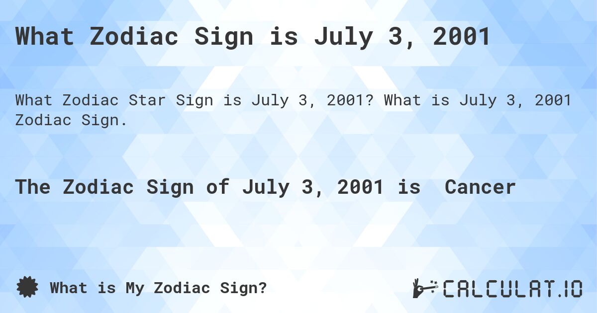 What Zodiac Sign is July 3, 2001. What is July 3, 2001 Zodiac Sign.