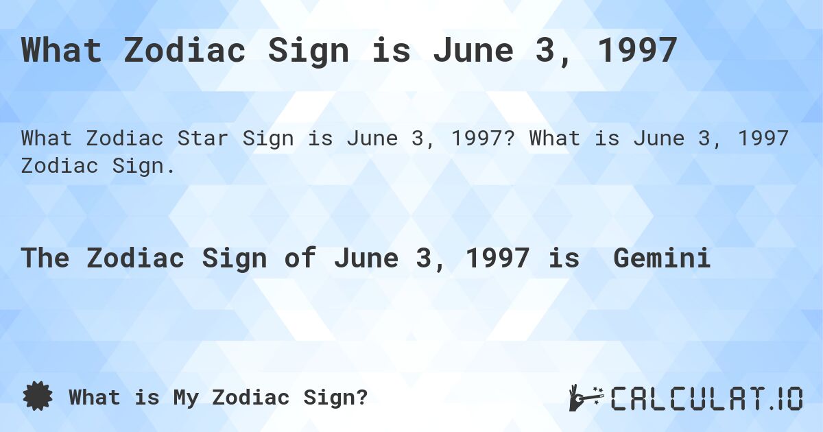 What Zodiac Sign is June 3, 1997. What is June 3, 1997 Zodiac Sign.