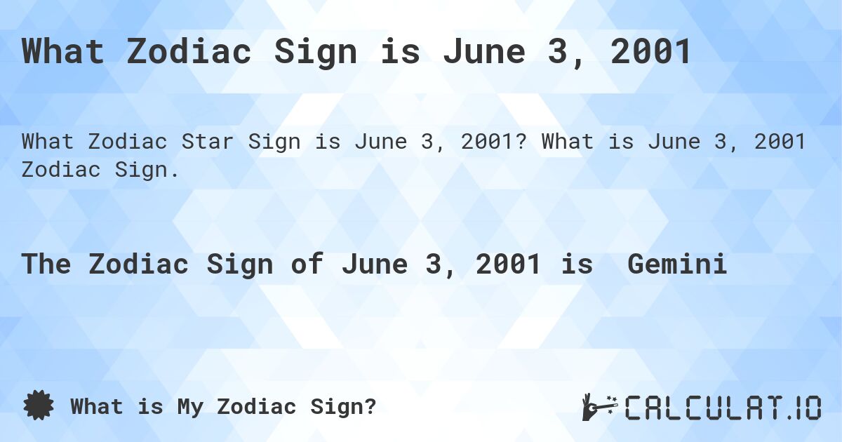 What Zodiac Sign is June 3, 2001. What is June 3, 2001 Zodiac Sign.