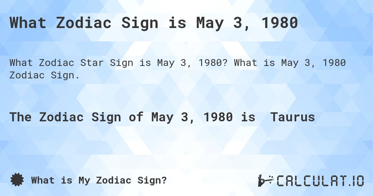 What Zodiac Sign is May 3, 1980. What is May 3, 1980 Zodiac Sign.