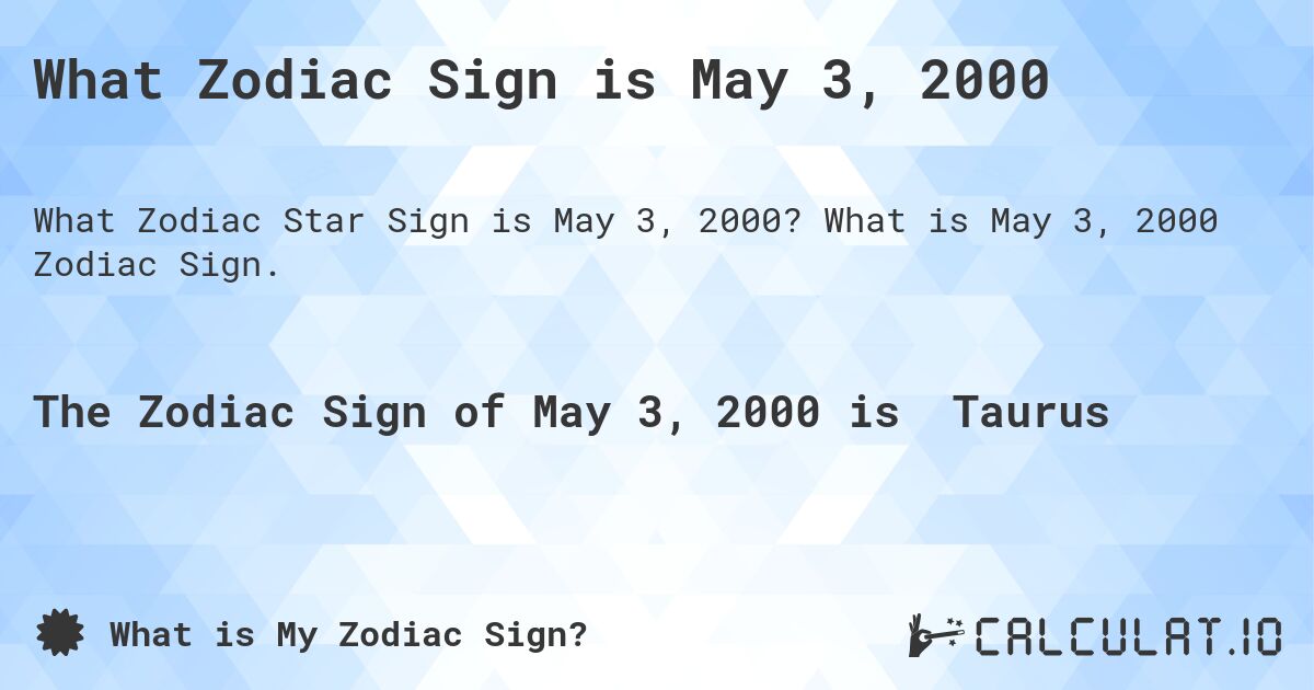 What Zodiac Sign is May 3, 2000. What is May 3, 2000 Zodiac Sign.