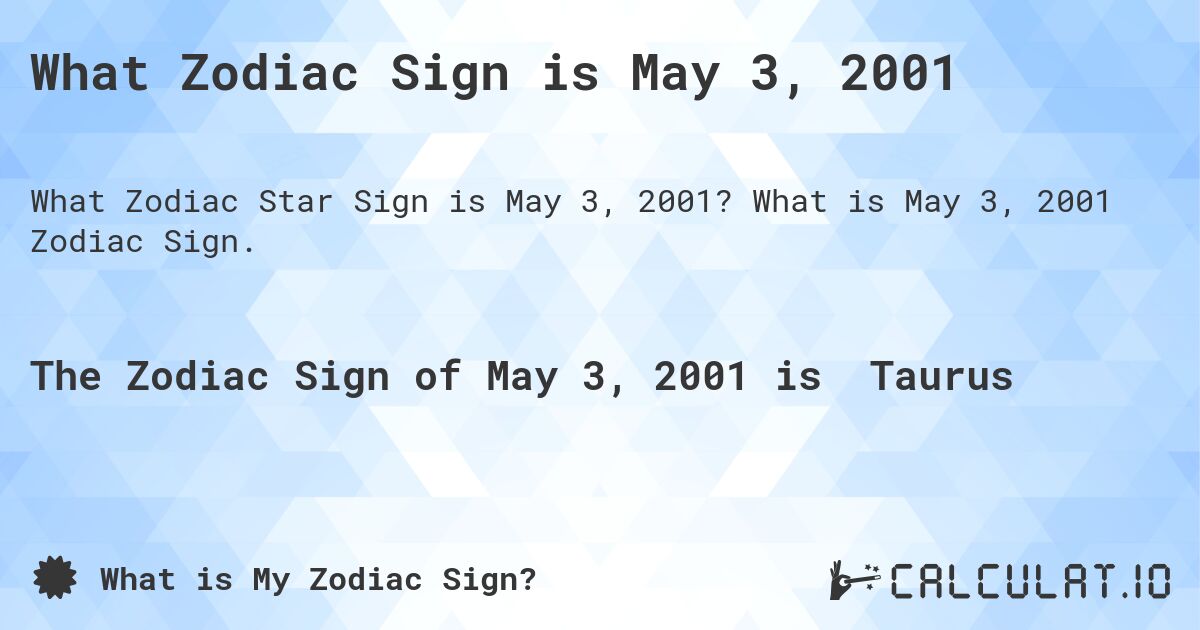 What Zodiac Sign is May 3, 2001. What is May 3, 2001 Zodiac Sign.