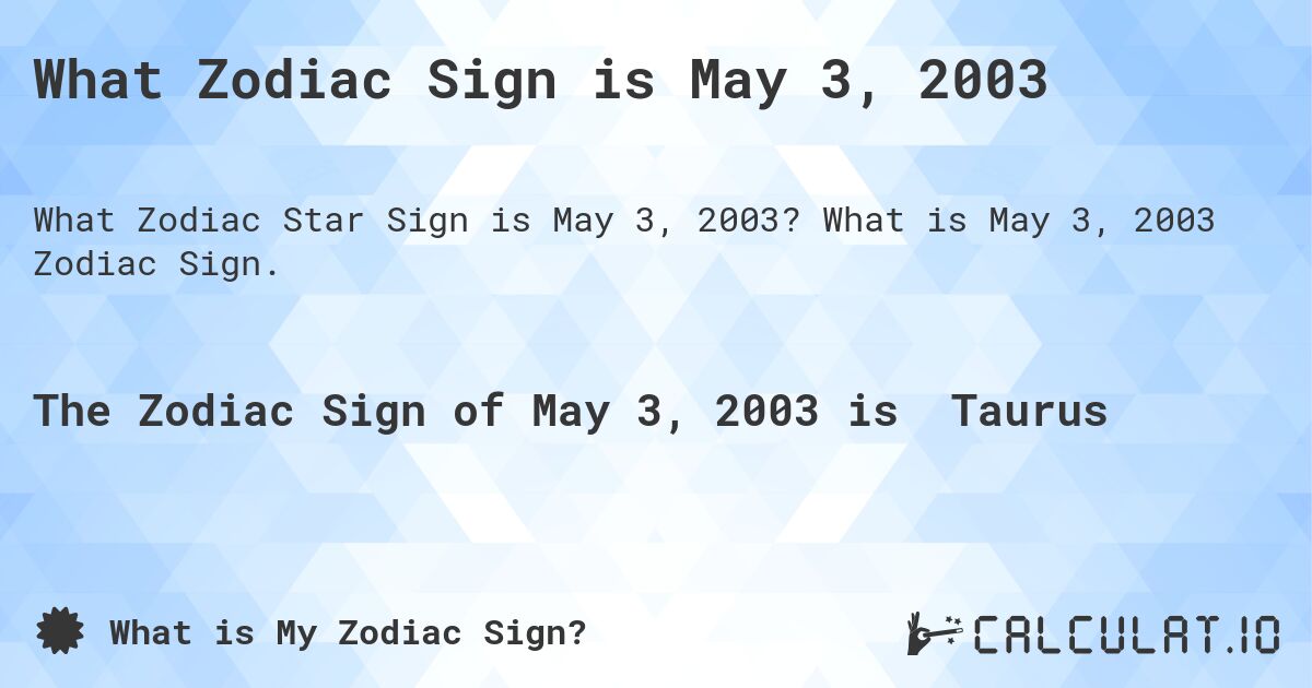 What Zodiac Sign is May 3, 2003. What is May 3, 2003 Zodiac Sign.