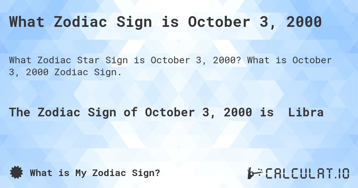 What Zodiac Sign is October 3, 2000. What is October 3, 2000 Zodiac Sign.
