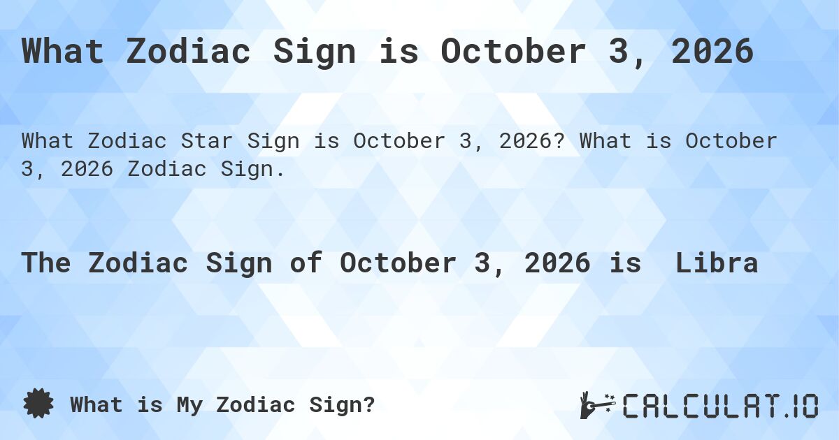What Zodiac Sign is October 3, 2026. What is October 3, 2026 Zodiac Sign.