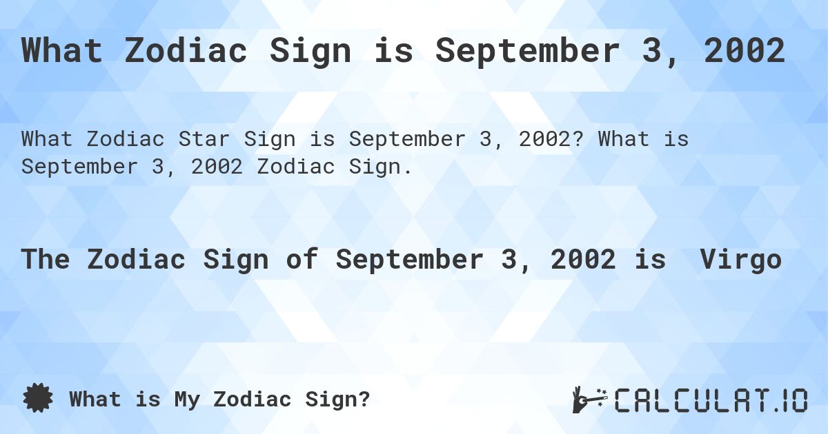 What Zodiac Sign is September 3, 2002. What is September 3, 2002 Zodiac Sign.