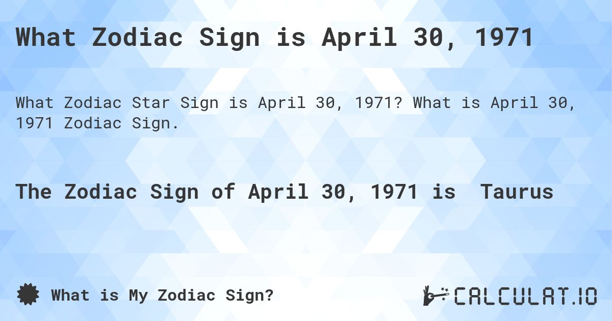 What Zodiac Sign is April 30, 1971. What is April 30, 1971 Zodiac Sign.