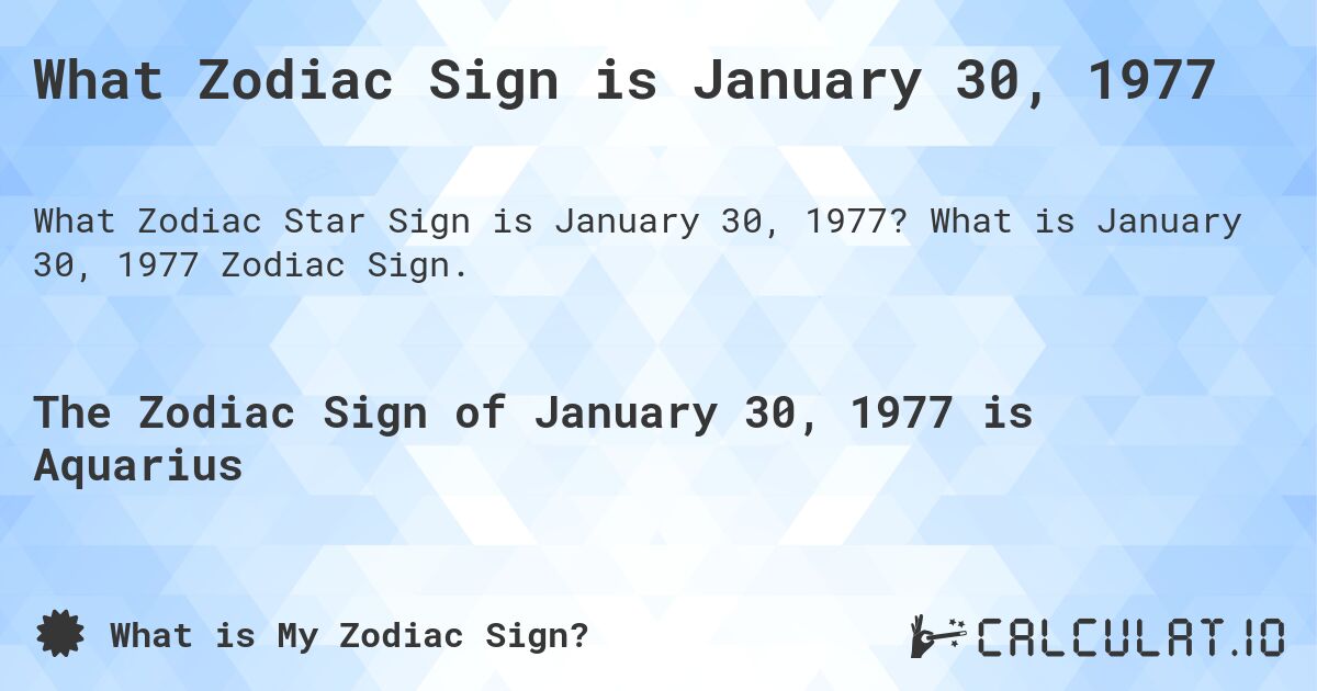 What Zodiac Sign is January 30, 1977. What is January 30, 1977 Zodiac Sign.