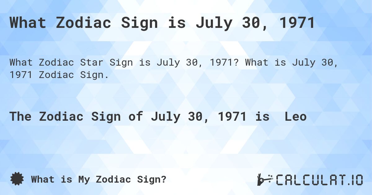 What Zodiac Sign is July 30, 1971. What is July 30, 1971 Zodiac Sign.