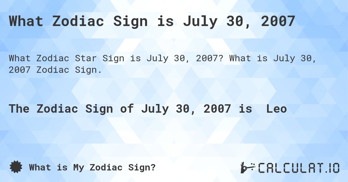 What Zodiac Sign is July 30, 2007. What is July 30, 2007 Zodiac Sign.