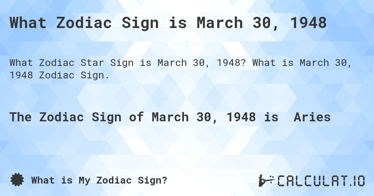 What Zodiac Sign is March 30, 1948. What is March 30, 1948 Zodiac Sign.