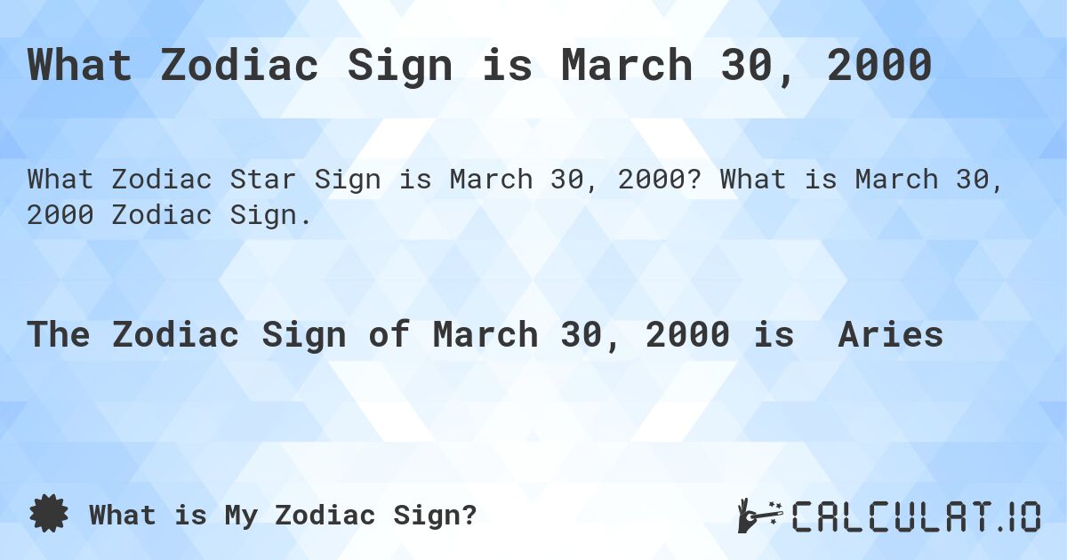 What Zodiac Sign is March 30, 2000. What is March 30, 2000 Zodiac Sign.