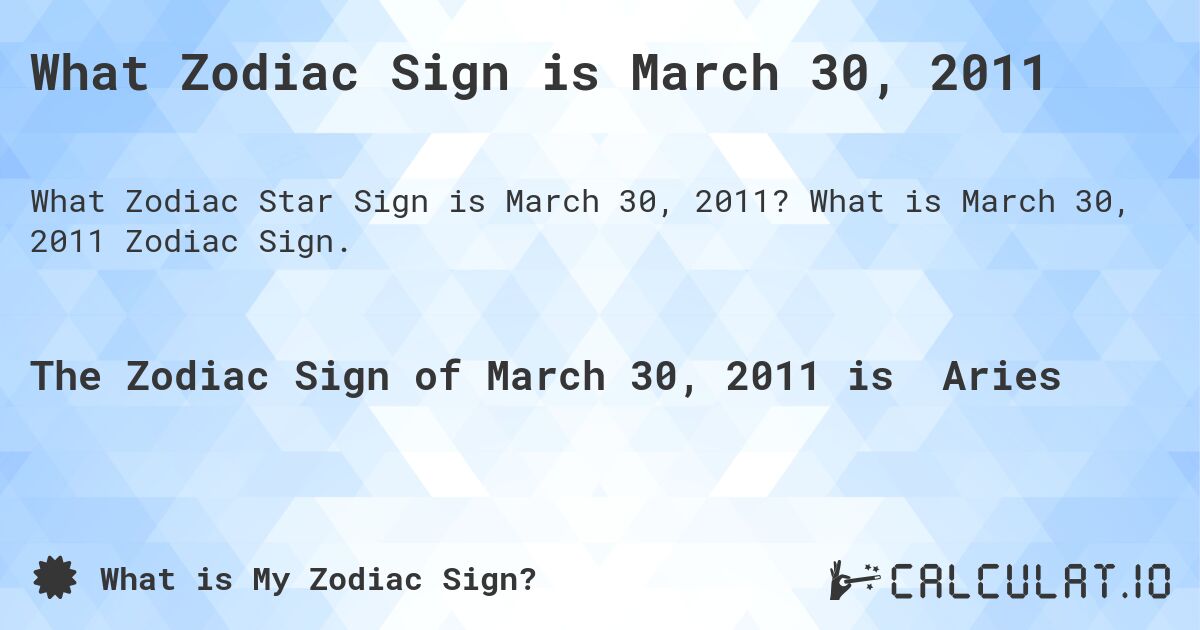 What Zodiac Sign is March 30, 2011. What is March 30, 2011 Zodiac Sign.