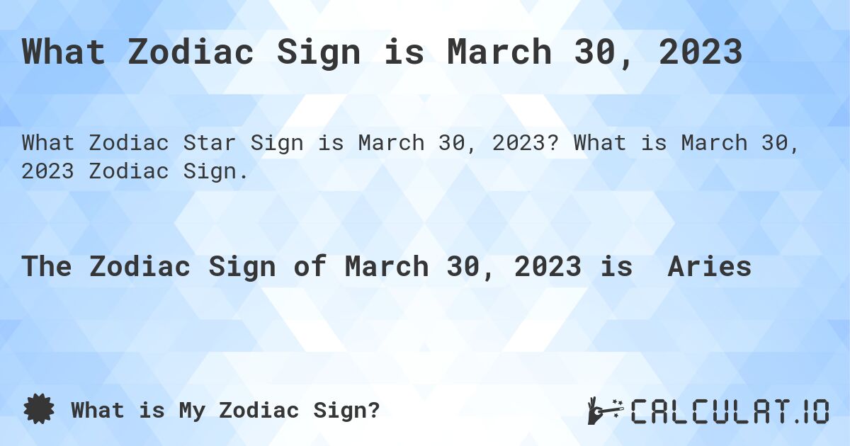 What Zodiac Sign is March 30, 2023. What is March 30, 2023 Zodiac Sign.