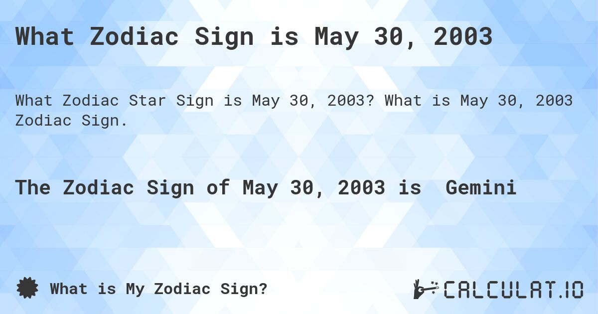 What Zodiac Sign is May 30, 2003. What is May 30, 2003 Zodiac Sign.