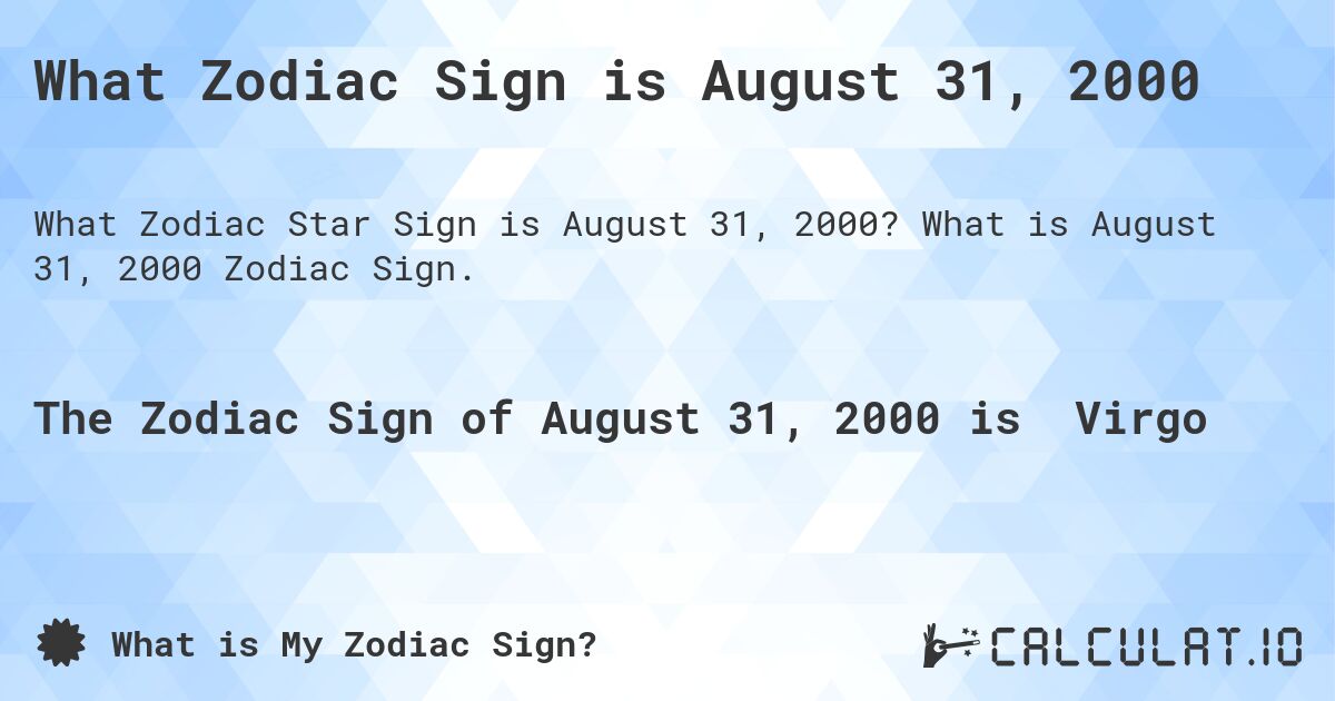What Zodiac Sign is August 31, 2000. What is August 31, 2000 Zodiac Sign.