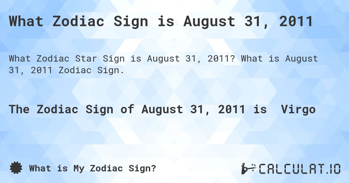 What Zodiac Sign is August 31, 2011. What is August 31, 2011 Zodiac Sign.
