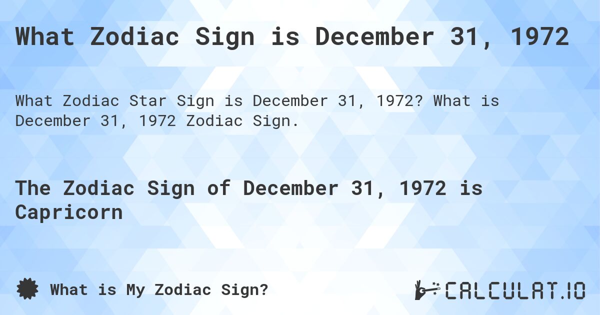 What Zodiac Sign is December 31, 1972. What is December 31, 1972 Zodiac Sign.