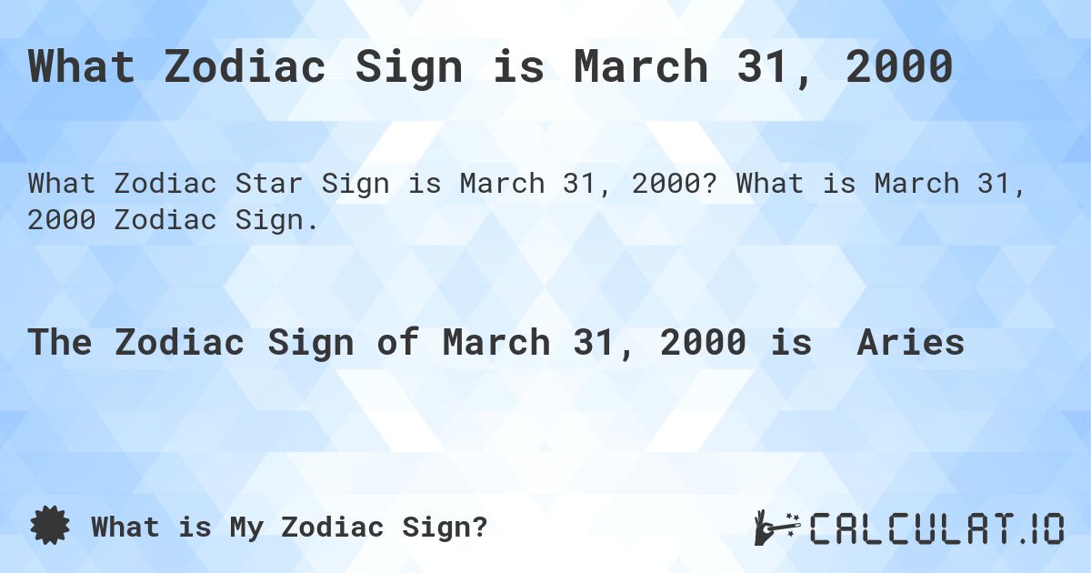 What Zodiac Sign is March 31, 2000. What is March 31, 2000 Zodiac Sign.